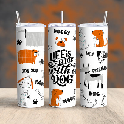 Life Is Better With A Dog Tumbler