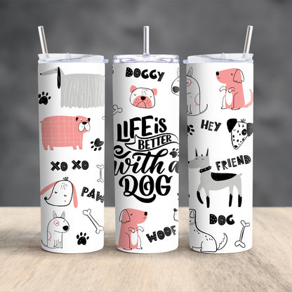 Life Is Better With A Dog Tumbler