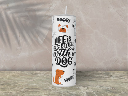 Life Is Better With A Dog Tumbler